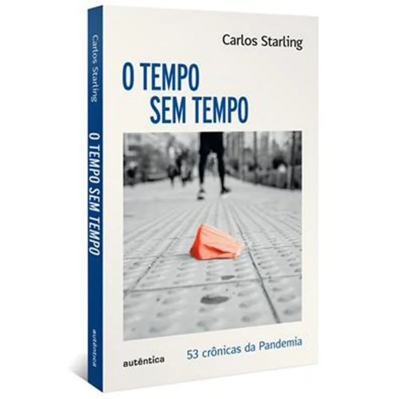 Livro O Tempo Sem Tempo 53 Crônicas Sobre A Pandemia Autêntica (MP)
