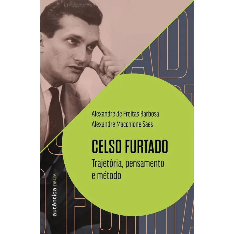 Celso Furtado: Trajetória, Pensamento E Método