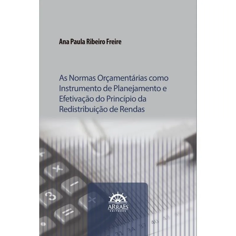 AS NORMAS ORÇAMENTÁRIAS COMO INSTRUMENTO DE PLANEJAMENTO E EFETIVAÇÃO DO PRINCÍPIO DA REDISTRIBUIÇÃO