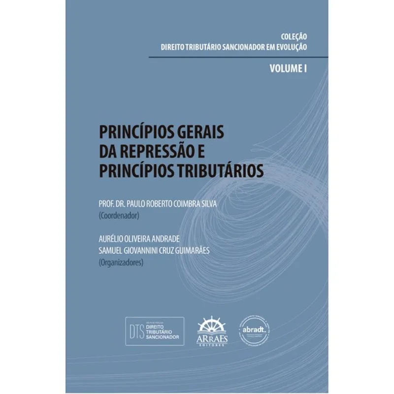 PRINCÍPIOS GERAIS DA REPRESSÃO E PRINCÍPIOS TRIBUTÁRIOS - VOL. 1