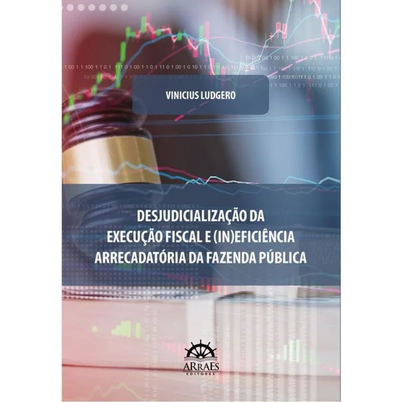 DESJUDICIALIZAÇÃO DA EXECUÇÃO FISCAL E (IN)EFICIÊNCIA ARRECADATÓRIA DA FAZENDA PÚBLICA