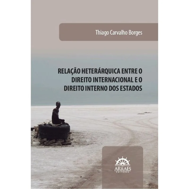 RELAÇÃO HETERÁRQUICA ENTRE O DIREITO INTERNACIONAL E O DIREITO INTERNO DOS ESTADOS