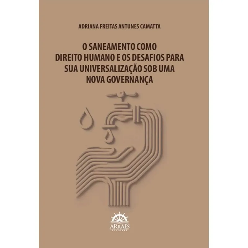 O SANEAMENTO COMO DIREITO HUMANO E OS DESAFIOS PARA SUA UNIVERSALIZAÇÃO SOB UMA NOVA GOVERNANÇA