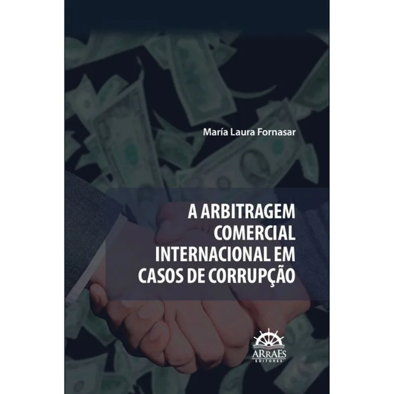 A ARBITRAGEM COMERCIAL INTERNACIONAL EM CASOS DE CORRUPÇÃO