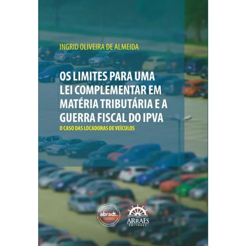 OS LIMITES PARA UMA LEI COMPLEMENTAR EM MATÉRIA TRIBUTÁRIA E A GUERRA FISCAL DO IPVA