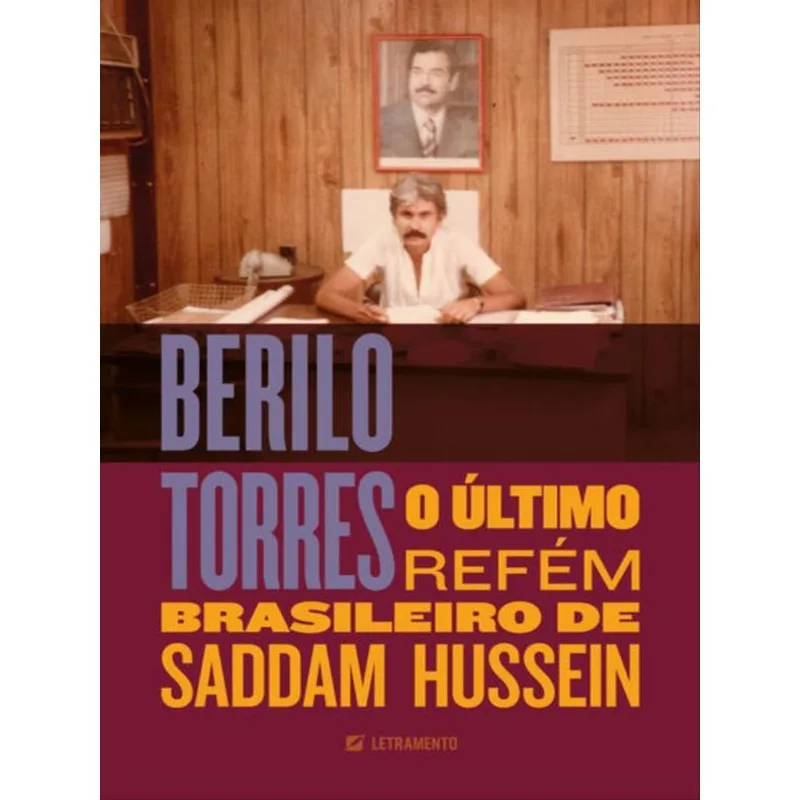 BERILO TORRES — O ÚLTIMO REFÉM BRASILEIRO DE SADDAM HUSSEIN