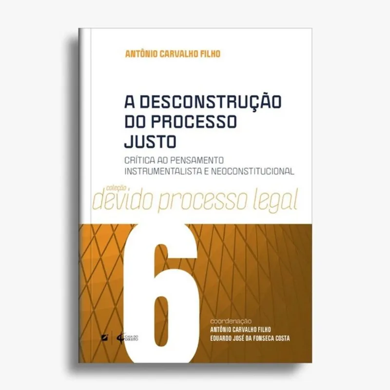 A DESCONSTRUÇÃO DO PROCESSO JUSTO