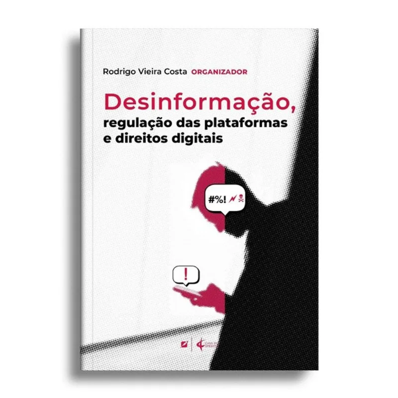 DESINFORMAÇÃO, REGULAÇÃO DAS PLATAFORMAS E DIREITOS DIGITAIS