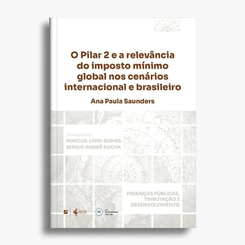 O PILAR 2 E A RELEVÂNCIA DO IMPOSTO MÍNIMO GLOBAL NOS CENÁRIOS INTERNACIONAL E BRASILEIRO