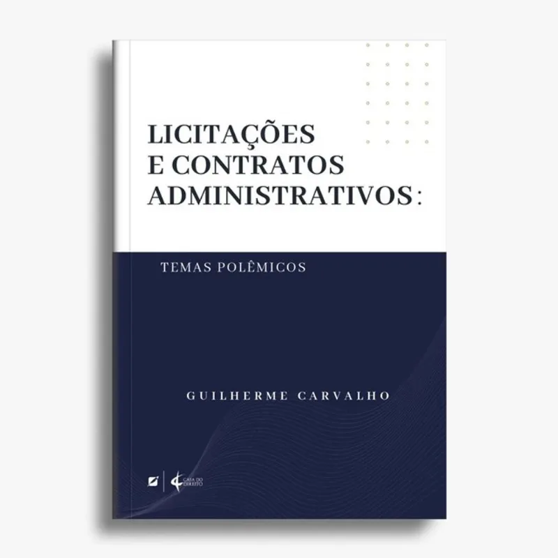 LICITAÇÕES E CONTRATOS ADMINISTRATIVOS: TEMAS POLÊMICOS