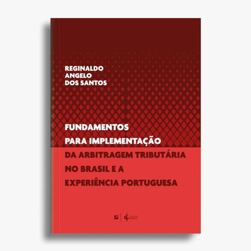 FUNDAMENTOS PARA IMPLEMENTAÇÃO DA ARBITRAGEM TRIBUTÁRIA NO BRASIL E A EXPERIÊNCIA PORTUGUESA