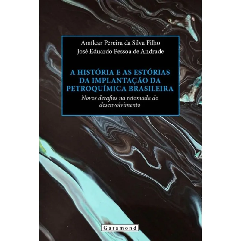 A HISTÓRIA E AS ESTÓRIAS DA IMPLANTAÇÃO DA PETROQUÍMICA BRASILEIRA