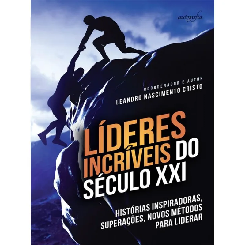 LIDERES INCRIVEIS DO SECULO XXI