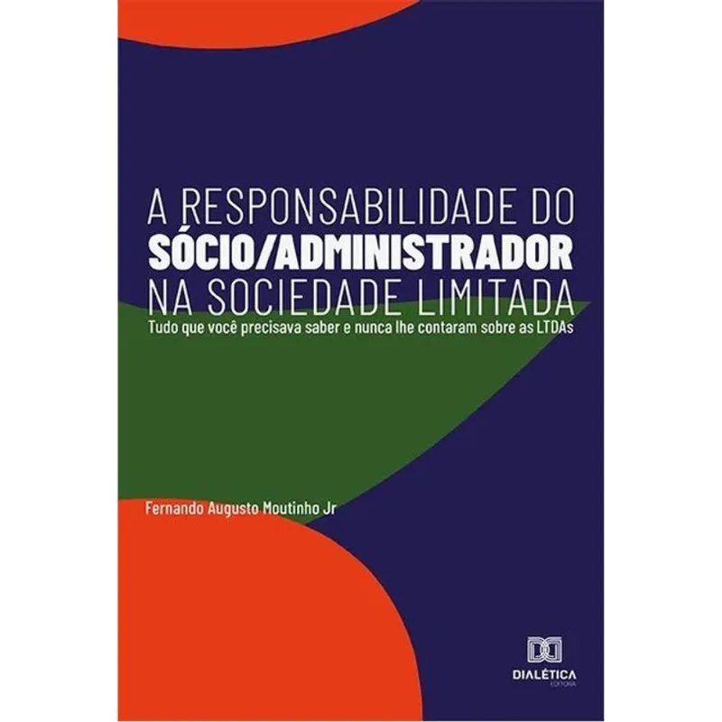 A RESPONSABILIDADE DO SÓCIO/ADMINISTRADOR NA SOCIEDADE LIMITADA - 2021