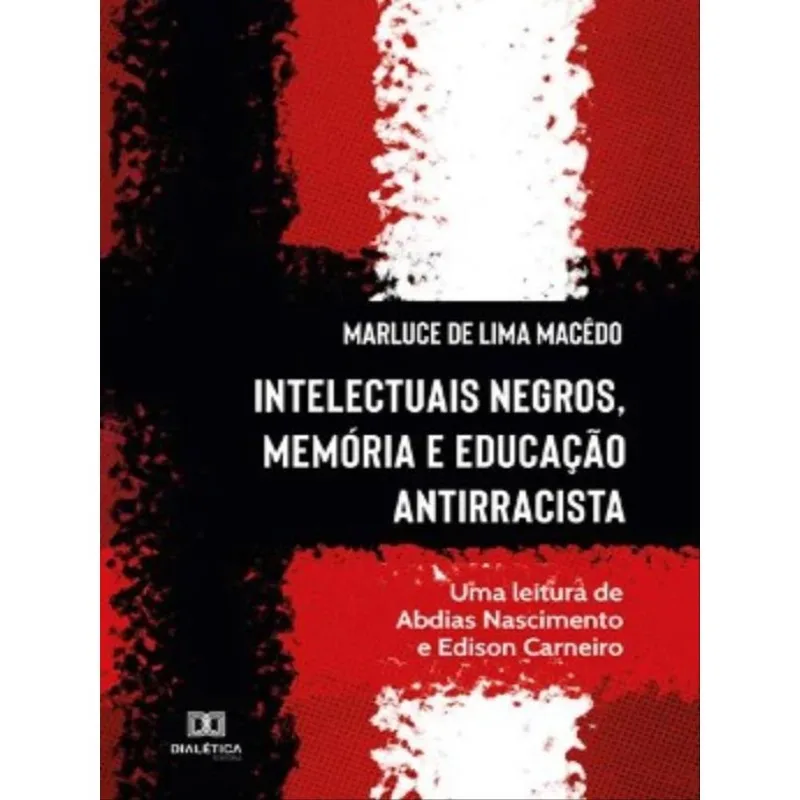 INTELECTUAIS NEGROS, MEMÓRIA E EDUCAÇÃO ANTIRRACISTA