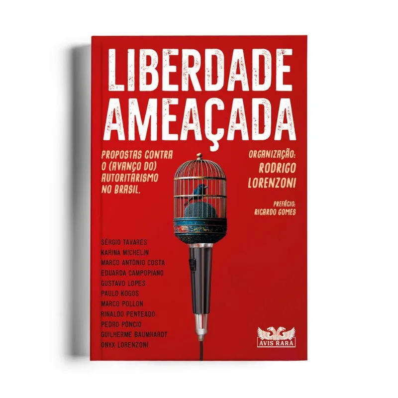 Liberdade Ameaçada - Propostas Contra O (Avanço Do) Autoritarismo No Brasil.