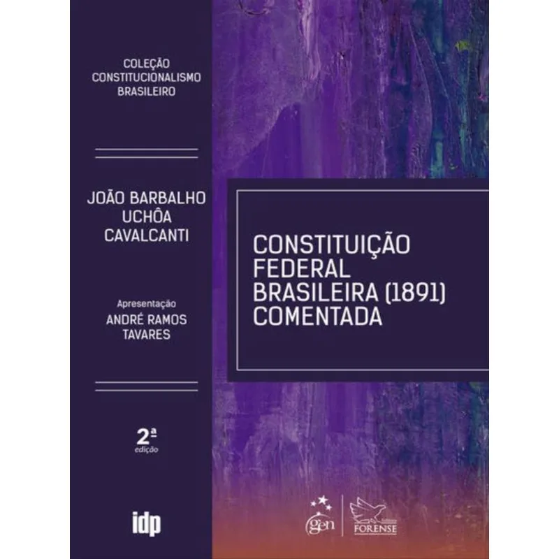 CONSTITUIÇÃO FEDERAL BRASILEIRA 1891 COMENTADA-COLEÇÃO CONSTITUCIONALISMO BRASILEIRO- 2ª EDIÇÃO 2022