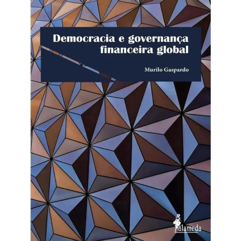 DEMOCRACIA E GOVERNANÇA FINANCEIRA GLOBAL - VOL. 1