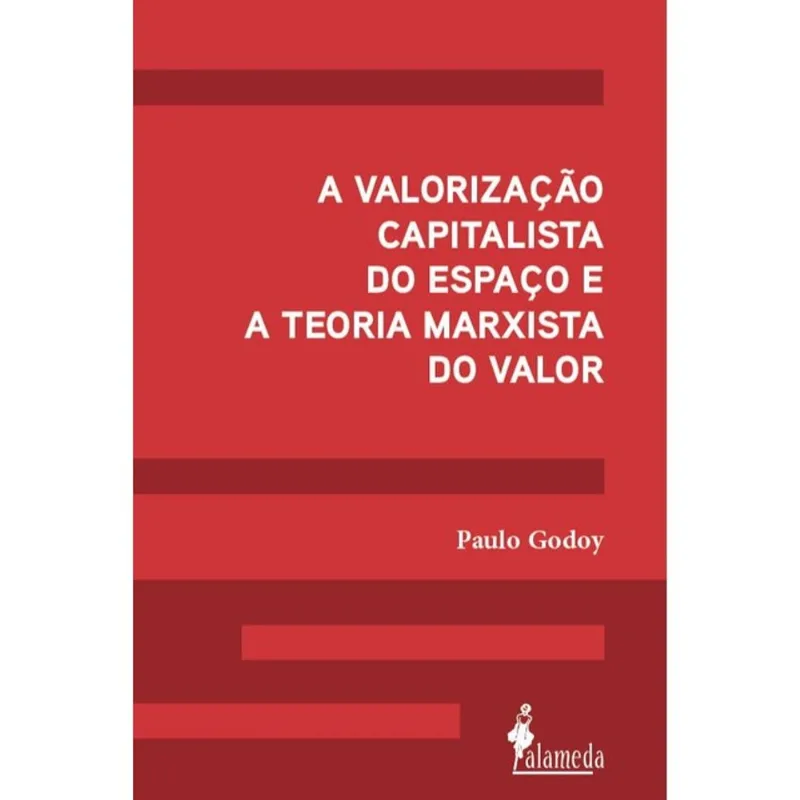 A VALORIZAÇÃO CAPITALISTA DO ESPAÇO E A TEORIA MARXISTA DO VALOR
