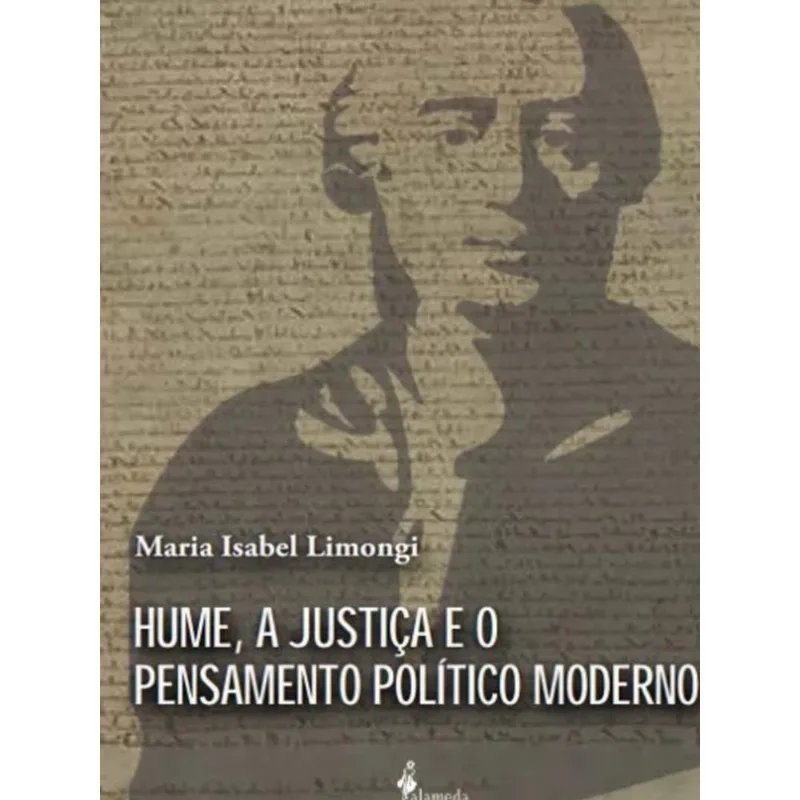 HUME, A JUSTIÇA E O PENSAMENTO POLÍTICO MODERNO - VOL. 1