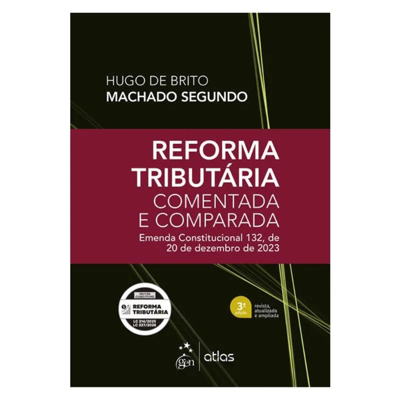 REFORMA TRIBUTÁRIA COMENTADA E COMPARADA: EMENDA CONST. 132 DE 20 DE DEZEMBRO DE 2023-3ª EDIÇÃO 2026