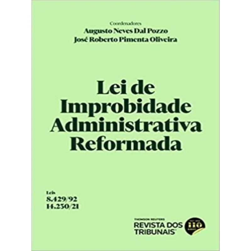 LEI DE IMPROBIDADE ADMINISTRATIVA REFORMADA - LEI 8.429/92 E LEI 14.230/21 - 2022