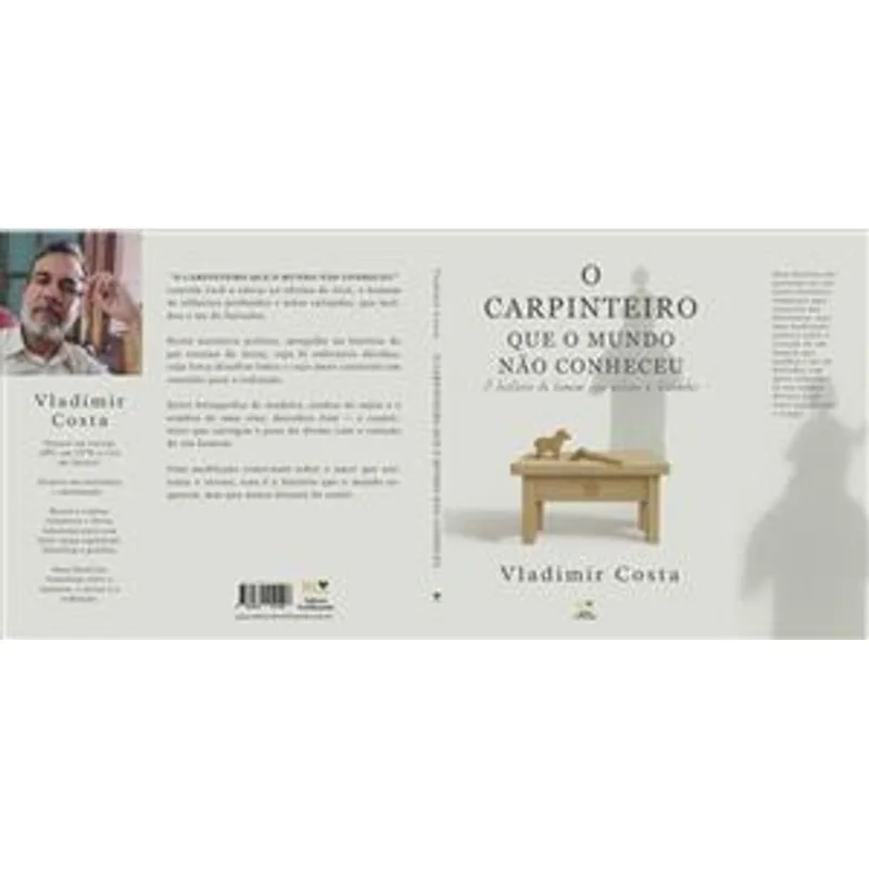 O Carpinteiro Que o Mundo Não Conheceu - a História do Homem Que Salvou o Salvador