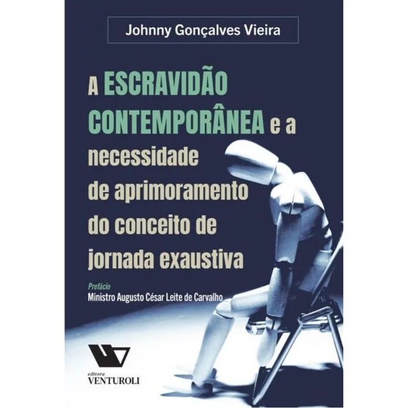 A ESCRAVIDÃO CONTEMPORÂNEA E A NECESSIDADE DE APRIMORAMENTO DO CONCEITO DE JORNADA EXAUSTIVA - 2025