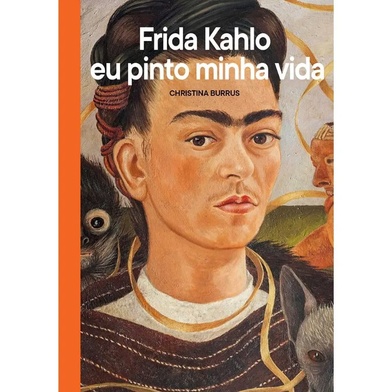Frida Kahlo, Eu Pinto Minha Vida