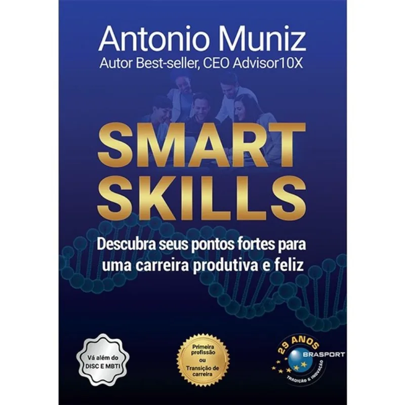 SMART SKILLS - DESCUBRA SEUS PONTOS FORTES PARA UMA CARREIRA PRODUTIVA E FELIZ
