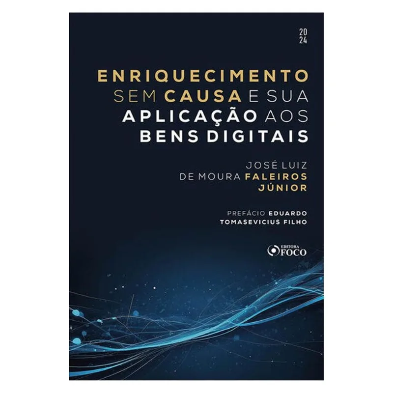 ENRIQUECIMENTO SEM CAUSA E SUA APLICAÇÃO AOS BENS DIGITAIS - 1ª ED - 2024