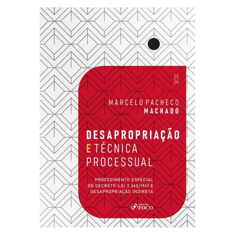 DESAPROPRIAÇÃO E TÉCNICA PROCESSUAL - 1ª ED - 2024