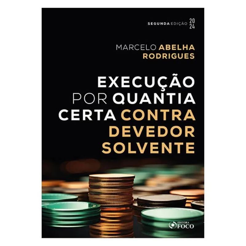 EXECUÇÃO POR QUANTIA CERTA CONTRA DEVEDOR SOLVENTE - 2ª ED - 2024