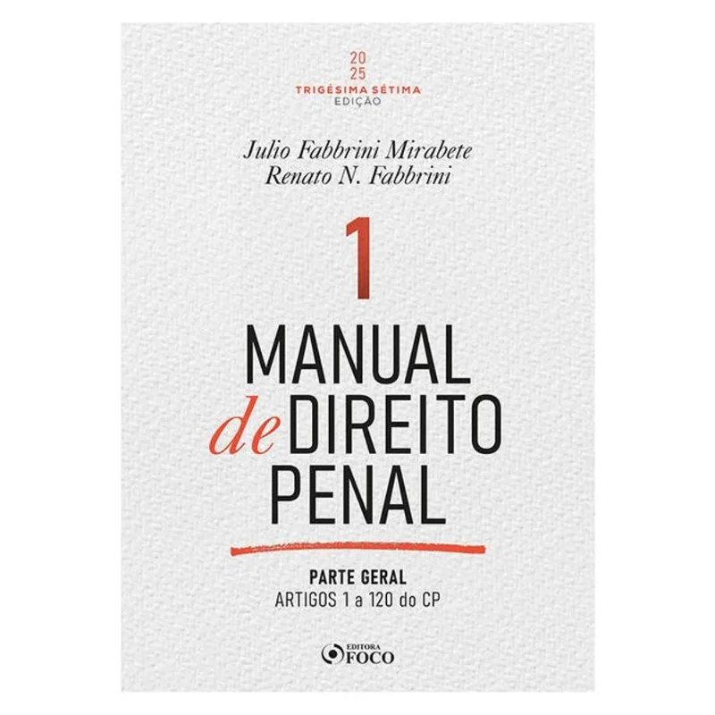 MANUAL DE DIREITO PENAL - PARTE GERAL - ARTS. 1º A 120 DO CP - 37ª ED - 2025 VOLUME 01