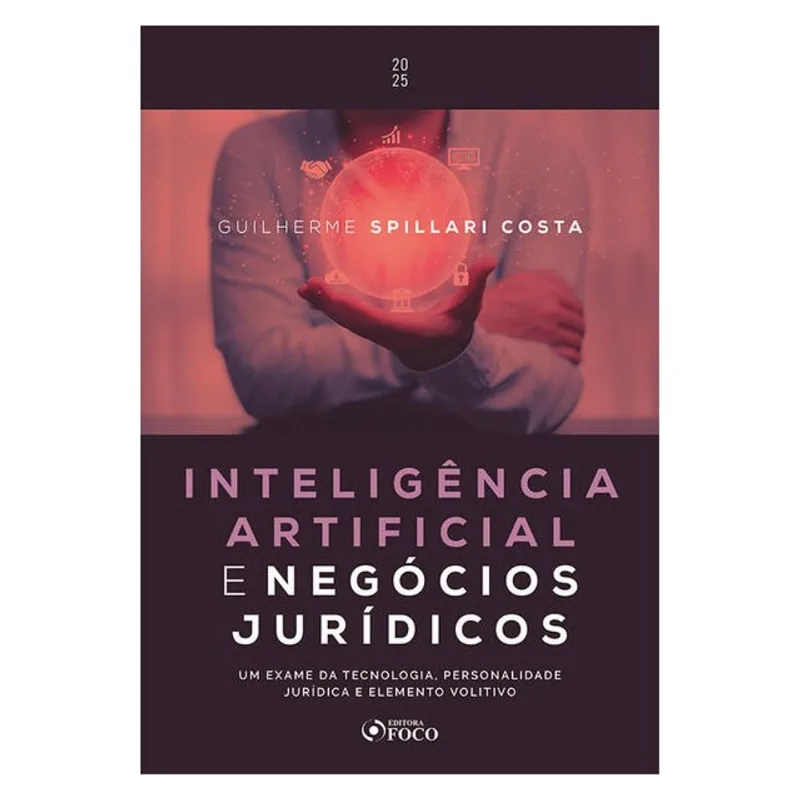 INTELIGÊNCIA ARTIFICIAL E NEGÓCIOS JURÍDICOS - 1ª ED - 2025