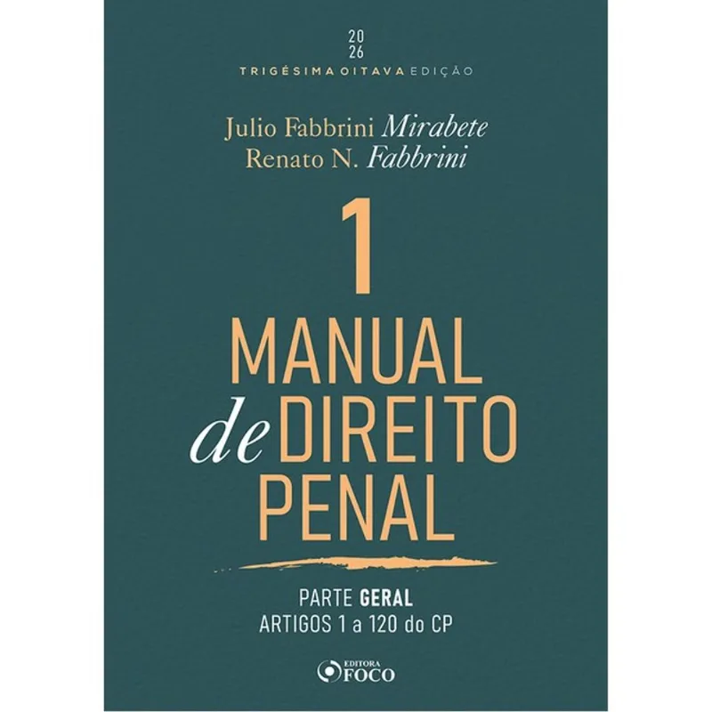 MANUAL DE DIREITO PENAL - PARTE GERAL - ARTS. 1º A 120 DO CP - 38ª ED - 2026 VOLUME 1 - VOL. 1