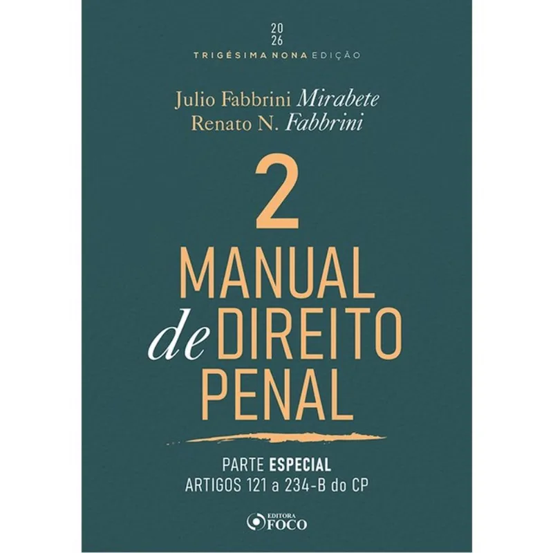 MANUAL DE DIREITO PENAL - PARTE ESPECIAL - ARTS. 121º A 234 DO CP 39ª ED - 2026 VOLUME 02 - VOL. 2