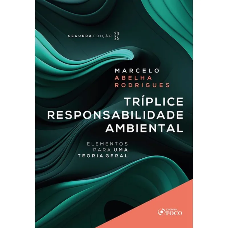 TRÍPLICE RESPONSABILIDADE AMBIENTAL - ELEMENTOS PARA UMA TEORIA GERAL - 2ª ED - 2026