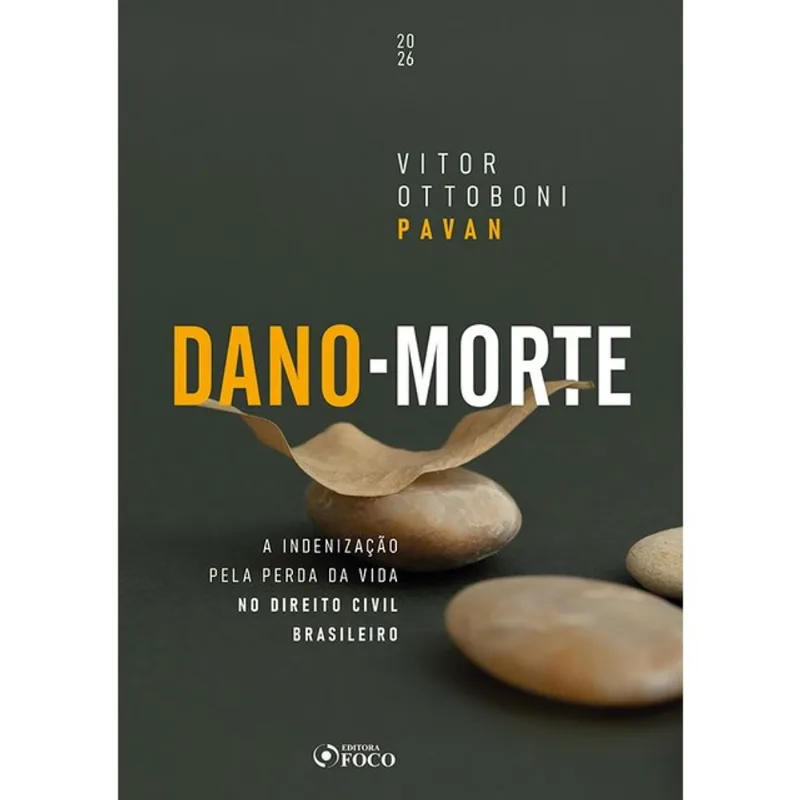 DANO-MORTE - A INDENIZAÇÃO PELA PERDA DA VIDA NO DIREITO CIVIL BRASILEIRO 1ª ED 2026