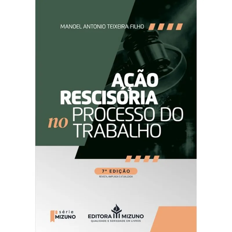 AÇÃO RESCISÓRIA NO PROCESSO DO TRABALHO - 7 ª EDIÇÃO