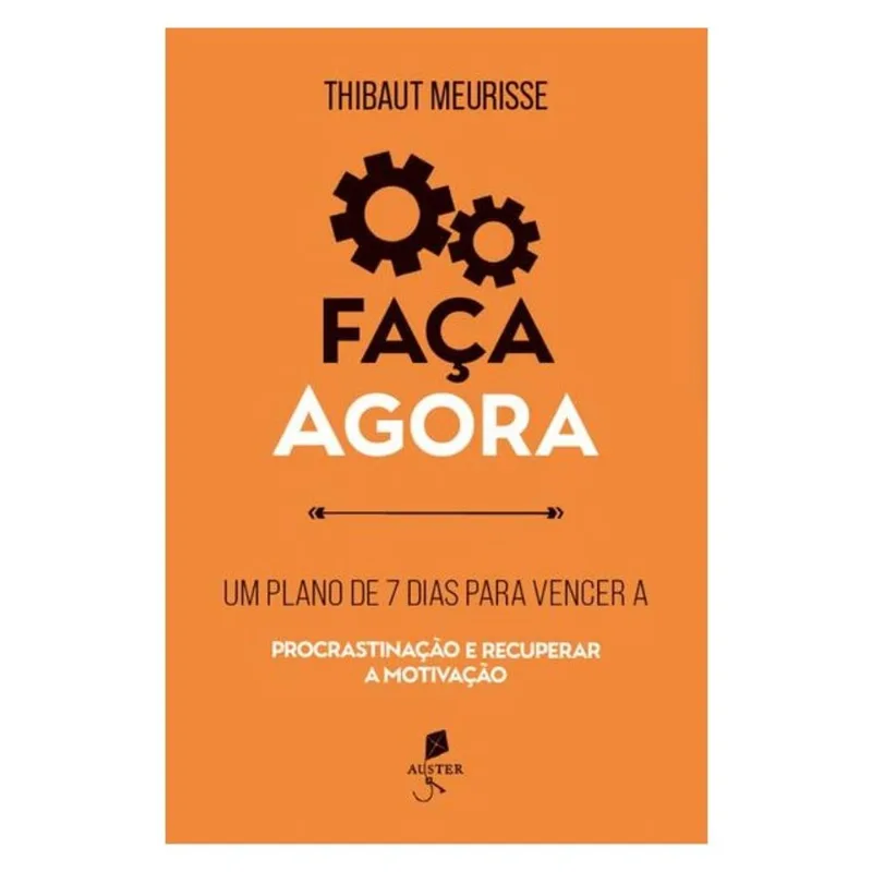 FAÇA AGORA: UM PLANO DE 7 DIAS PARA VENCER A PROCRASTINAÇÃO E RECUPERAR A MOTIVAÇÃO