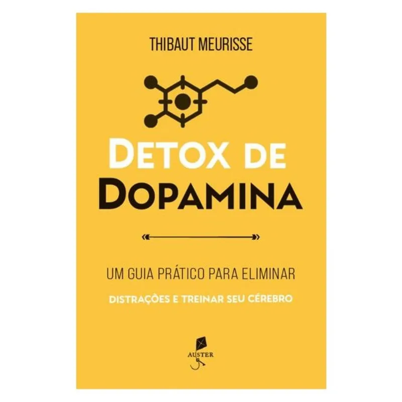 DETOX DE DOPAMINA: UM GUIA PRÁTICO PARA ELIMINAR DISTRAÇÕES E TREINAR SEU CÉREBRO