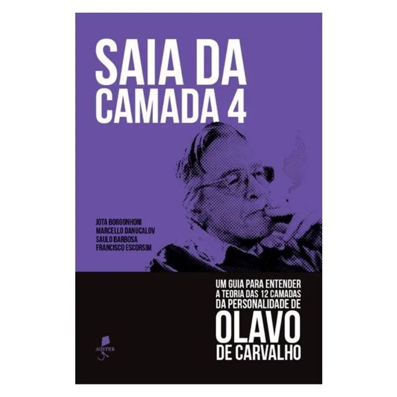 SAIA DA CAMADA 4: UM GUIA PARA ENTENDER A TEORIA DAS 12 CAMADAS DA PERSONALIDADE DE OLAVO DE CARVALH