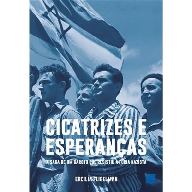 Cicatrizes e Esperanças -A Saga de Um Garoto Que Resistiu À Fúria Nazista