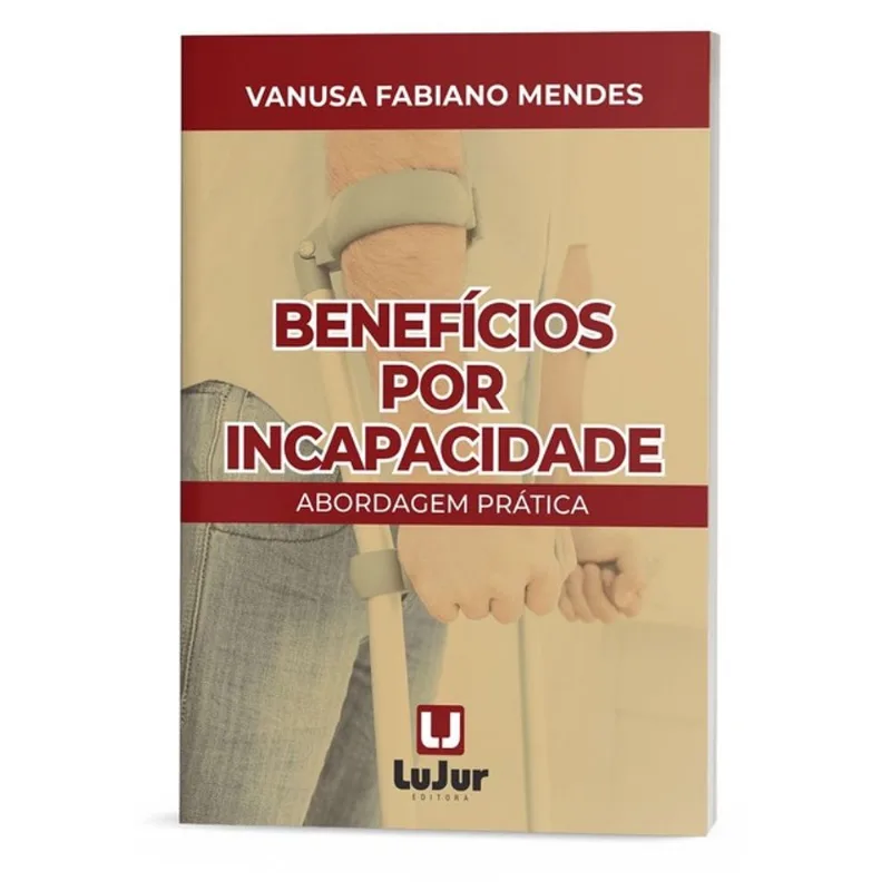 BENEFÍCIOS POR INCAPACIDADE - ABORDAGEM PRÁTICA - 2026