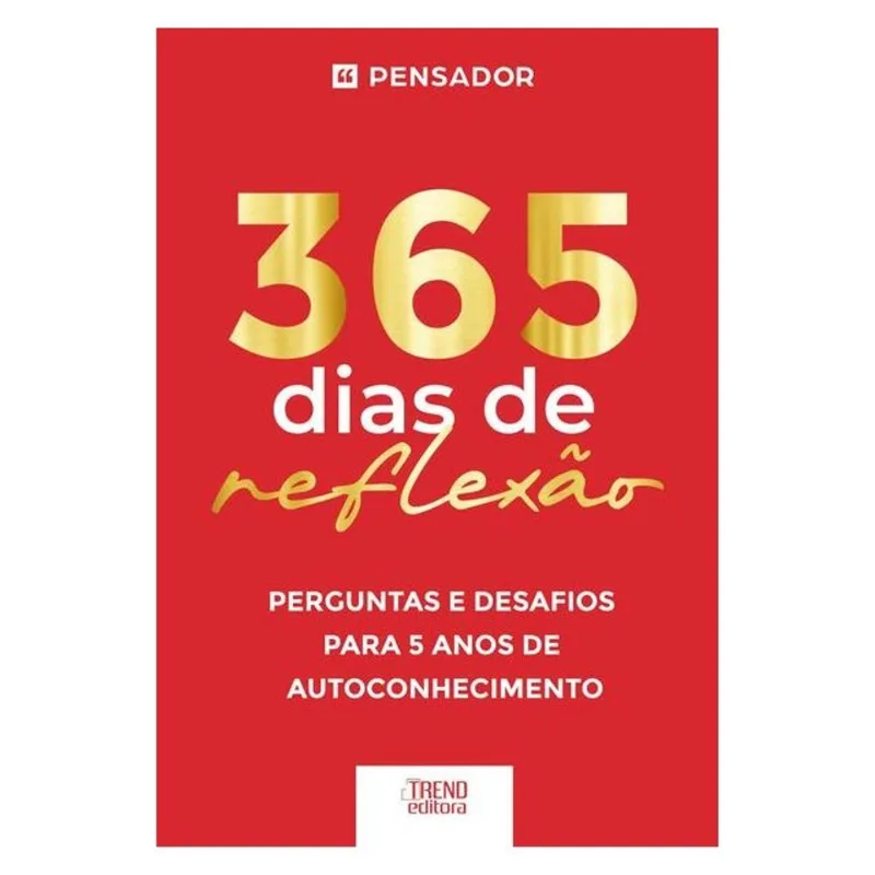 365 DIAS DE REFLEXÃO - PERGUNTAS E DESAFIOS PARA 5 ANOS DE AUTOCONHECIMENTO