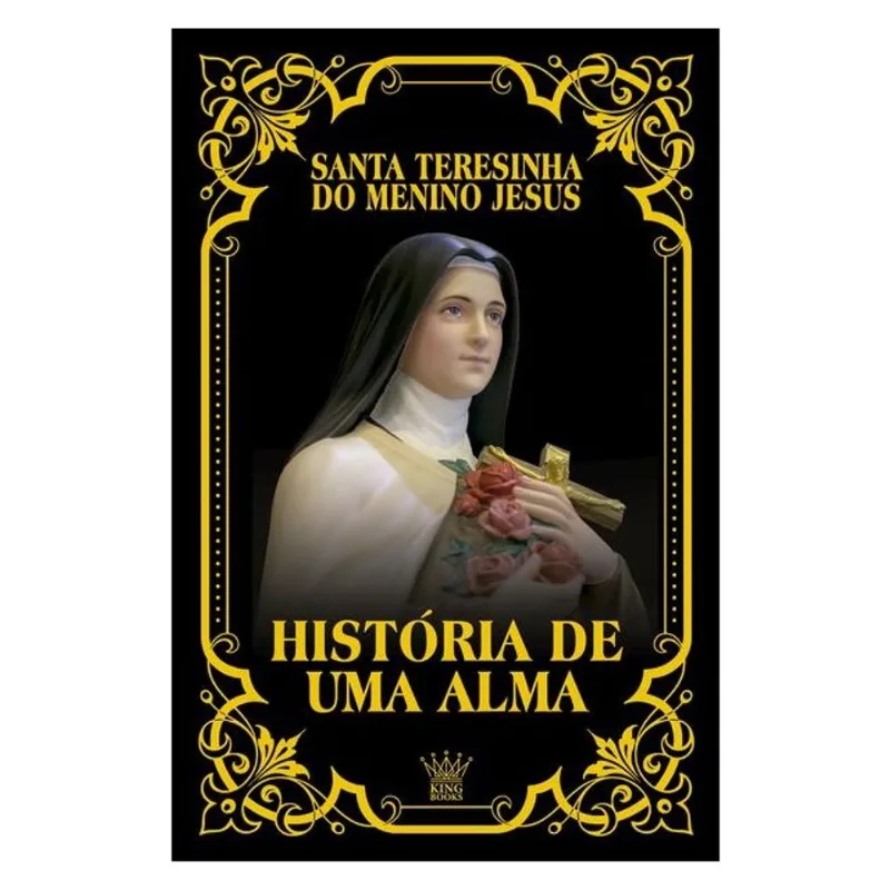 HISTÓRIA DE UMA ALMA – SANTA TERESINHA DO MENINO JESUS | AUTOBIOGRAFIA DE FÉ E ESPIRITUALIDADE