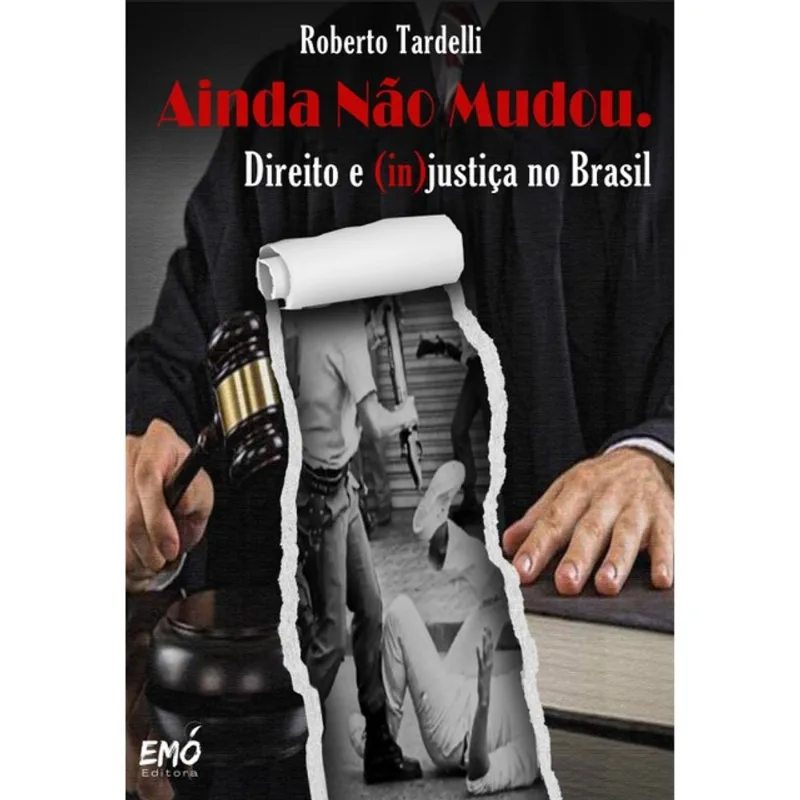 AINDA NÃO MUDOU. DIREITO E (IN)JUSTIÇA NO BRASIL - VOL. 1