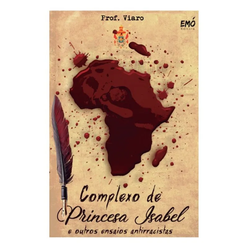 COMPLEXO DE PRINCESA ISABEL E OUTROS ENSAIOS ANTIRRACISTAS