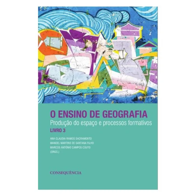 O ENSINO DE GEOGRAFIA - PRODUÇÃO DO ESPAÇO E PROCESSOS FORMATIVOS - VOL. 3